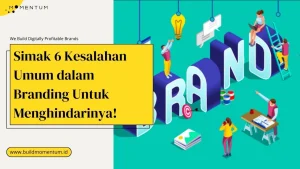 Mengatasi Jebakan Kesalahan Umum Dalam Branding Digital Dan Solusinya Untuk Bisnis Berkelanjutan